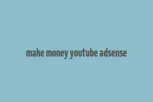 make money youtube adsense