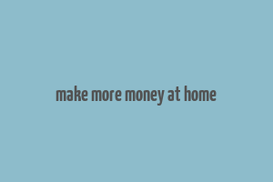 make more money at home