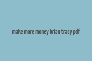 make more money brian tracy pdf