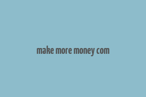 make more money com