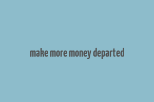 make more money departed