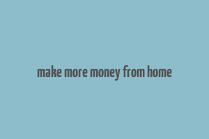 make more money from home