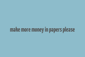 make more money in papers please