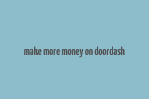 make more money on doordash