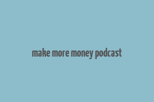 make more money podcast