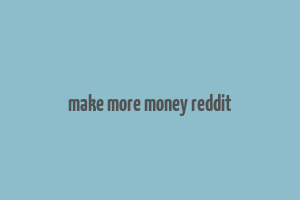 make more money reddit