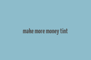 make more money tint