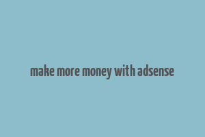 make more money with adsense