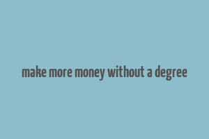 make more money without a degree