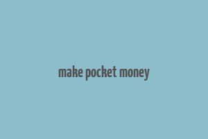 make pocket money