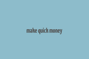 make quick money