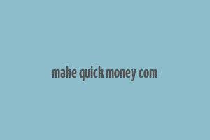 make quick money com