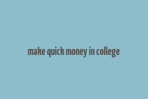 make quick money in college