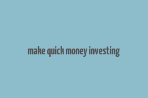 make quick money investing