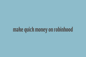 make quick money on robinhood