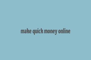 make quick money online