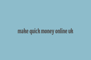 make quick money online uk