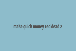 make quick money red dead 2