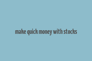 make quick money with stocks