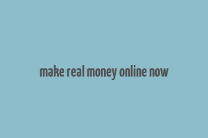 make real money online now