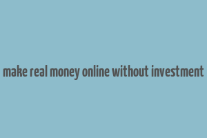 make real money online without investment