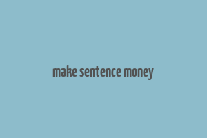 make sentence money