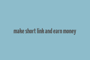 make short link and earn money