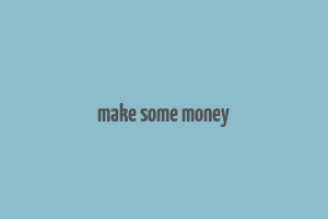 make some money