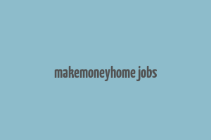 makemoneyhome jobs