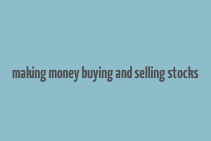 making money buying and selling stocks