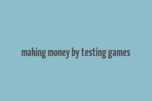 making money by testing games