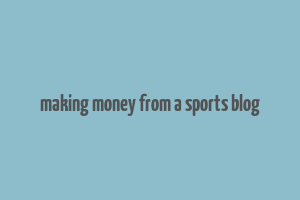 making money from a sports blog