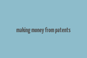 making money from patents