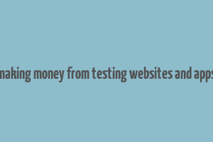 making money from testing websites and apps