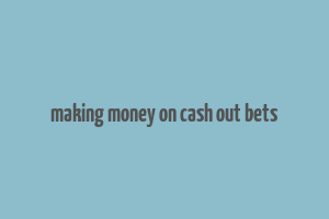 making money on cash out bets