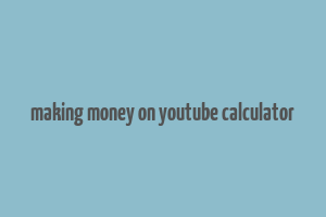 making money on youtube calculator