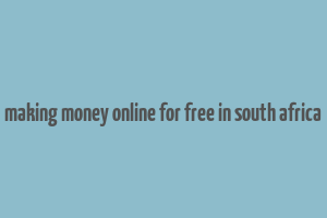 making money online for free in south africa