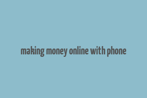 making money online with phone