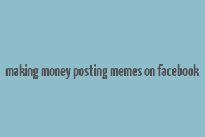 making money posting memes on facebook