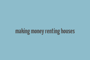 making money renting houses