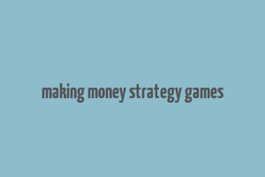 making money strategy games