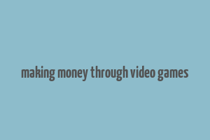 making money through video games