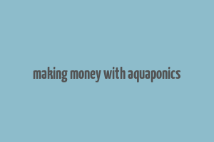 making money with aquaponics