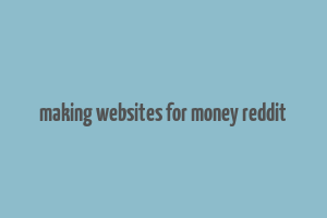 making websites for money reddit