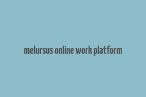 melursus online work platform