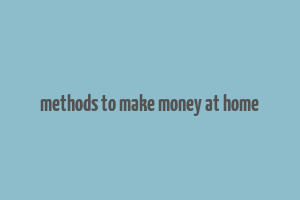 methods to make money at home