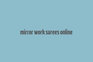 mirror work sarees online