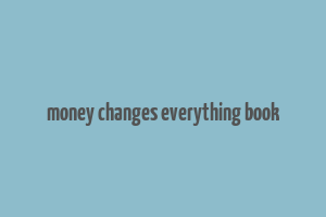 money changes everything book