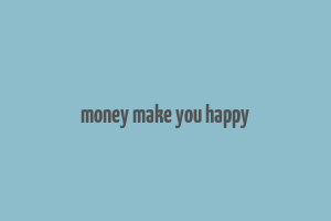 money make you happy