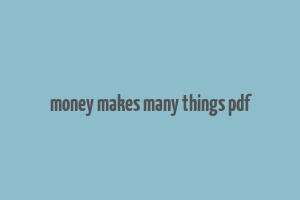 money makes many things pdf